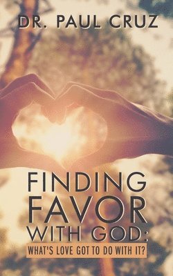 Paul O. Cruz - Finding Favor with God: What's love got to do with it?, Häftad