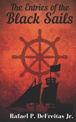 Rafael P DeFreitas Jr, Jr. DeFreitas, Rafael P., Rafael P. DeFreitas Jr. - Entries of the Black Sails, Häftad