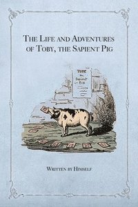 bokomslag The Life and Adventures of Toby, the Sapient Pig