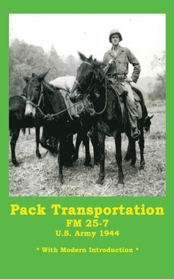 bokomslag Pack Transportation FM 25-7 U.S. Army 1944: With Modern Introduction