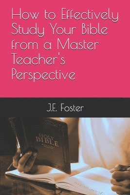 How to Effectively Study Your Bible from a Master Teacher's Perspective 1