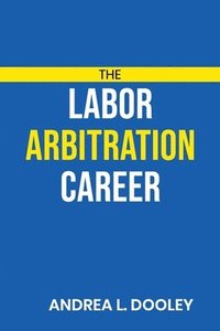 bokomslag The Labor Arbitration Career