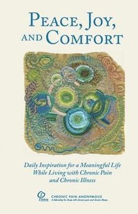 bokomslag Peace, Joy, and Comfort: Daily Inspiration for a Meaningful Life While Living with Chronic Pain and Chronic Illness