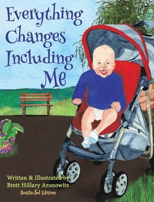 Brett Hillary Aronowitz - Everything Changes Including Me (Bottle-Fed Edition), Inbunden