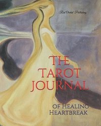 bokomslag The Tarot Journal of Healing Heartbreak