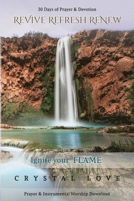 Crystal Love, Nicole Queen - Revive Refresh Renew: 30 Days of Prayer and Devotion, Häftad
