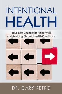 bokomslag Intentional Health: Your Best Chance for Aging Well and Avoiding Chronic Health Conditions