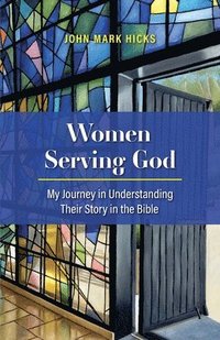bokomslag Women Serving God: My Journey in Understanding Their Story in the Bible