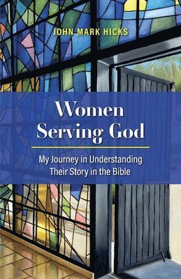 Women Serving God: My Journey in Understanding Their Story in the Bible 1