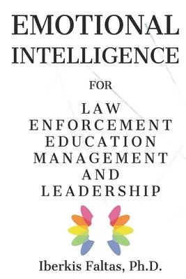 Iberkis Faltas - Emotional Intelligence: for Law Enforcement Education Management and Leadership, Häftad