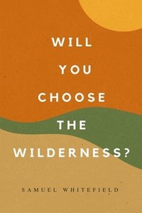 bokomslag Will You Choose the Wilderness?