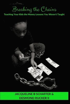 bokomslag Breaking the Chains: Teaching Your Kids the Money Lessons you Weren't Taught