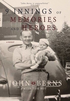 John Berns - 9 Innings of Memories and Heroes, Inbunden