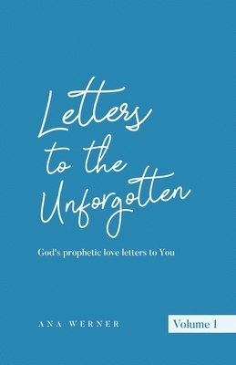 Letters to the Unforgotten: God's prophetic love letters to You 1
