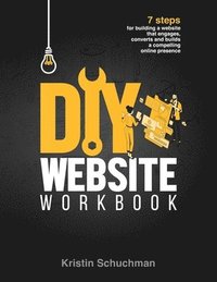 bokomslag DIY Website Workbook: 7 steps for building a website that engages, converts and builds a compelling online presence