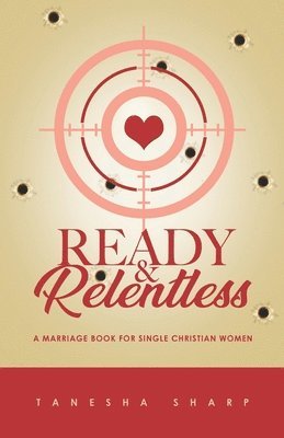 Ready & Relentless: A Marriage Book for Single Christian Women 1