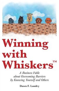 bokomslag Winning with Whiskers, A Business Fable About Overcoming Barriers by Knowing Yourself and Others