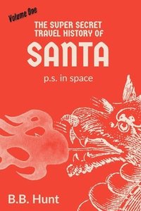 bokomslag The Super Secret Travel History of Santa P.S. In Space