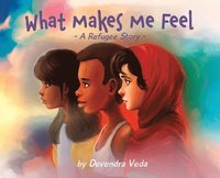 bokomslag What Makes Me Feel - A Refugee Story