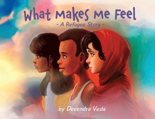 Devendra Veda, Luana K Mitten, Tara Raymo, Luana K. Mitten - What Makes Me Feel - A Refugee Story, Häftad