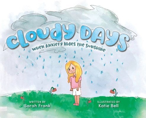 Sarah Frank - Cloudy Days, When Anxiety Hides the Sunshine, Inbunden