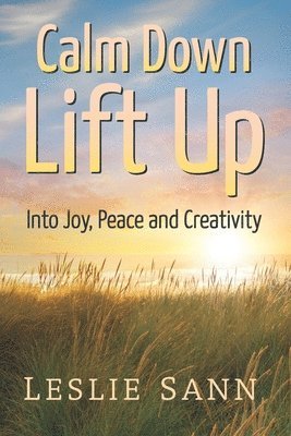 bokomslag Calm Down, Lift Up Into Joy, Peace and Creativity