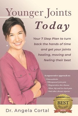 Younger Joints Today: Your 7 Step Plan to turn back the hands of time and get your joints healing, moving and feeling their best 1