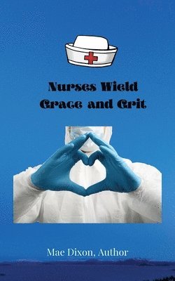 Nurses Wield Grace and Grit 1