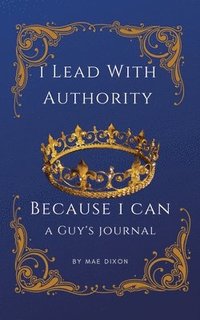 bokomslag I Lead With Authority - Because I Can