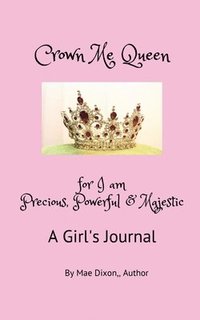 bokomslag Crown Me Queen - for I am Precious, Powerful & Majestic