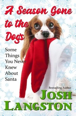 A Season Gone to the Dogs: Some Things You Never Knew About Santa 1