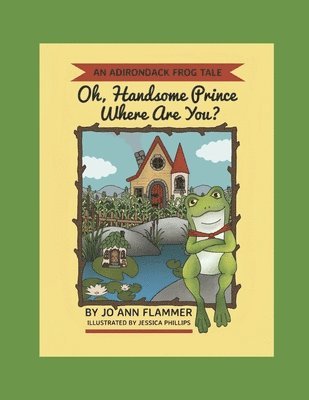 bokomslag Oh, Handsome Prince Where Are You?: An Adirondack Frog Tale