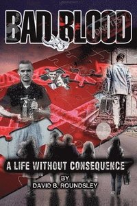 bokomslag Bad Blood: A Life Without Consequence