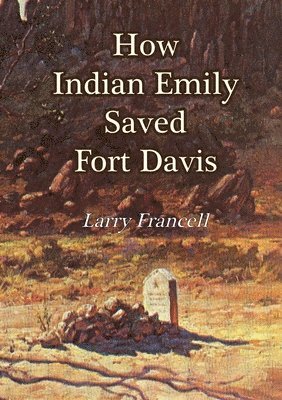 bokomslag How Indian Emily Saved Fort Davis