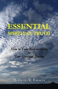 bokomslag Essential Spiritual Truth: How to Take Responsibility for Your Spiritual Destiny