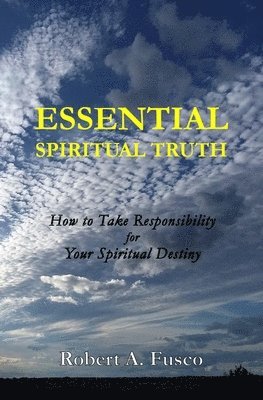 Essential Spiritual Truth: How to Take Responsibility for Your Spiritual Destiny 1