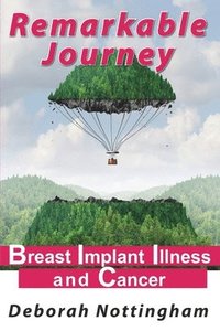 bokomslag Remarkable Journey: Breast Implant Illness and Cancer