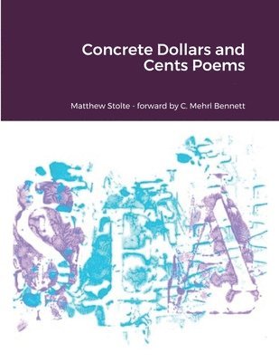 Matthew Stolte, C Mehrl Bennett, C. Mehrl Bennett, Paul Schultz - Concrete Dollars and Cents Poems, Häftad