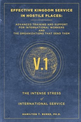 Effective Kingdom Service in Hostile Places: Advanced Training and Support for International Workers and the Organizations That Send Them: The Intense 1