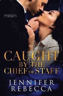 Jennifer Rebecca, Kayla Robichaux - Caught by the Chief of Staff, Häftad