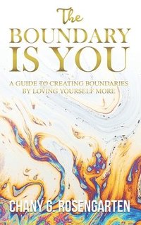 bokomslag The Boundary Is You: A guide to creating boundaries in your relationships by loving yourself more