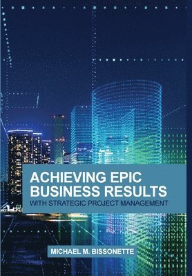 Achieving Epic Business Results with Strategic Project Management 1