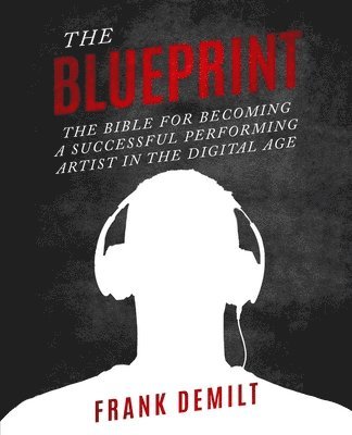 bokomslag The Blueprint: The Bible For Becoming a Successful Performing Artist in the Digital Age