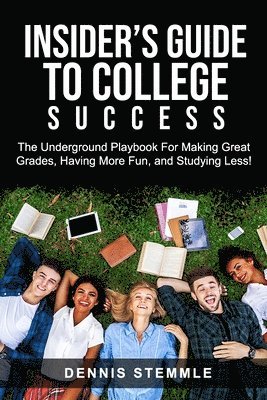 bokomslag Insider's Guide To College Success: The Underground Playbook For Making Great Grades, Having More Fun, and Studying Less