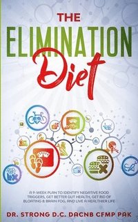 bokomslag The Elimination Diet a 9-Week Plan to Identify Negative Food Triggers, Get Better Gut Health, Get Rid of Bloating & Brain Fog, and Live a Healthier Life.
