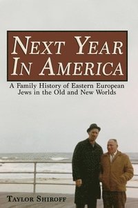 bokomslag Next Year in America: A Family History of Eastern European Jews in the Old and New Worlds
