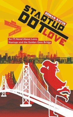 Roman Savin - Startup Dot Love: An IT-Novel About Love, Startups and the Golden Gate Bridge, Häftad