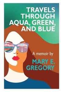 bokomslag Travels Through Aqua, Green, and Blue