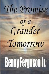 bokomslag The Promise of a Grander Tomorrow