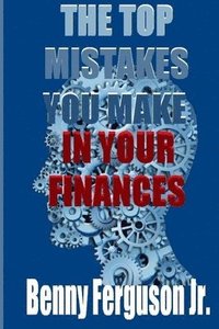 bokomslag The Top Mistakes You Make In Your Finances